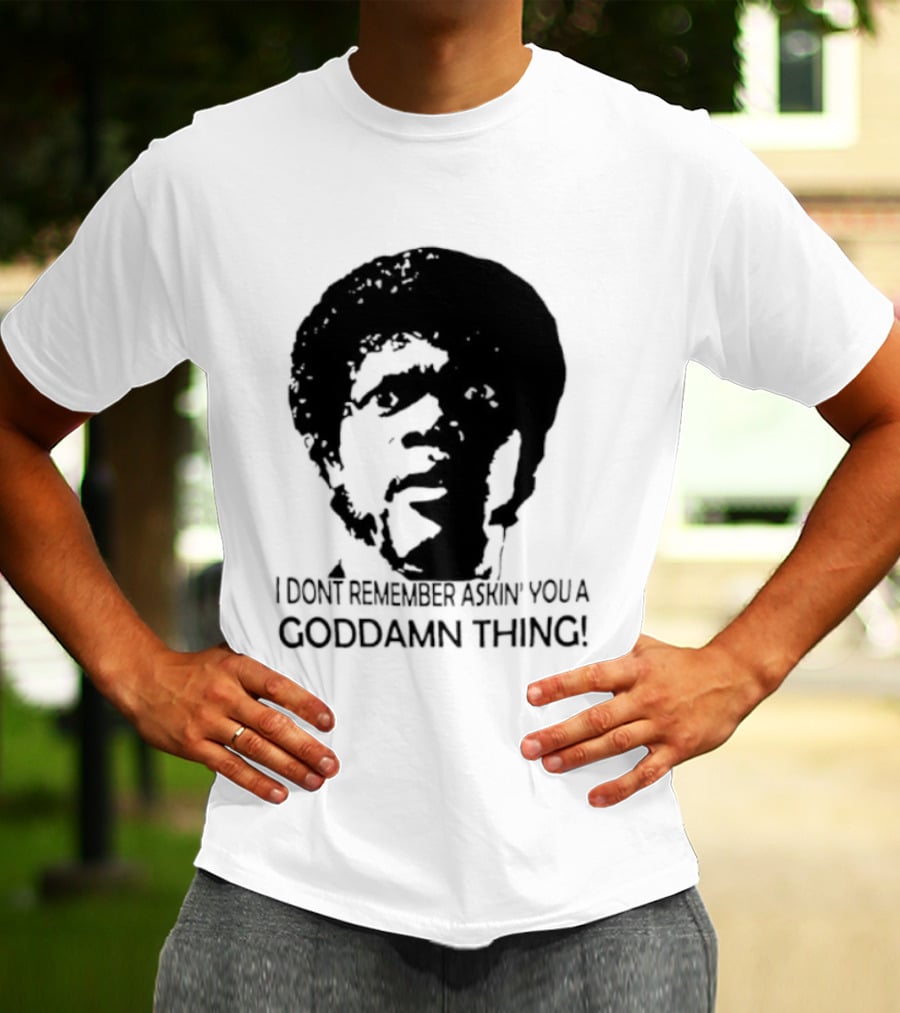 Jules Winnfield I Don't Remember Asking You A Goddamn Thing T-Shirt