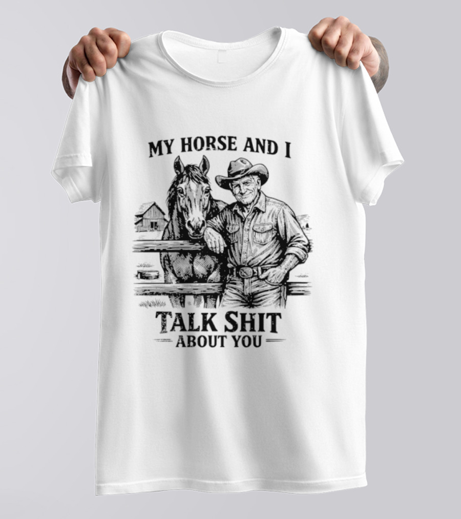 My Horse And I Talk Shit About You Ranch Cowboy Horseback Scene T-Shirt