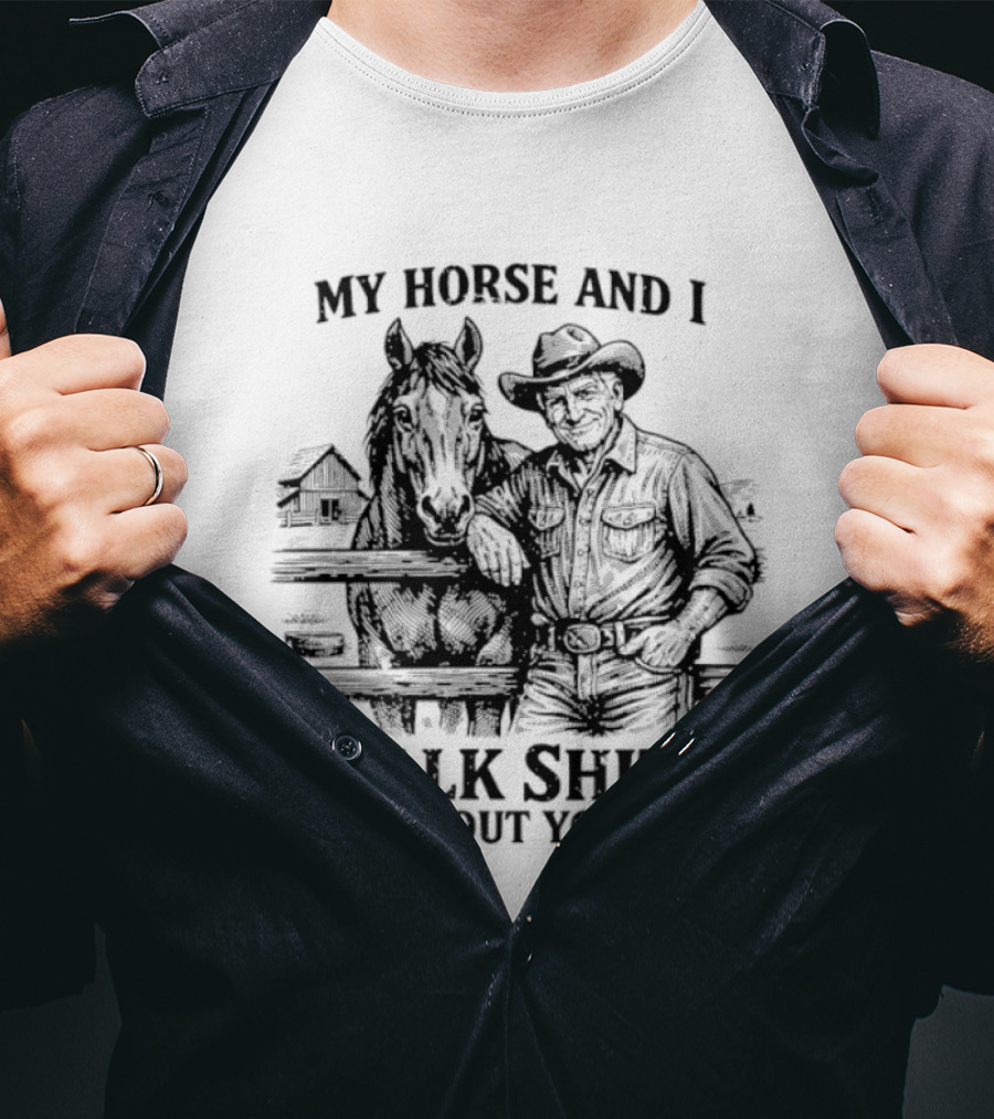 My Horse And I Talk Shit About You Ranch Cowboy Horseback Scene T-Shirt