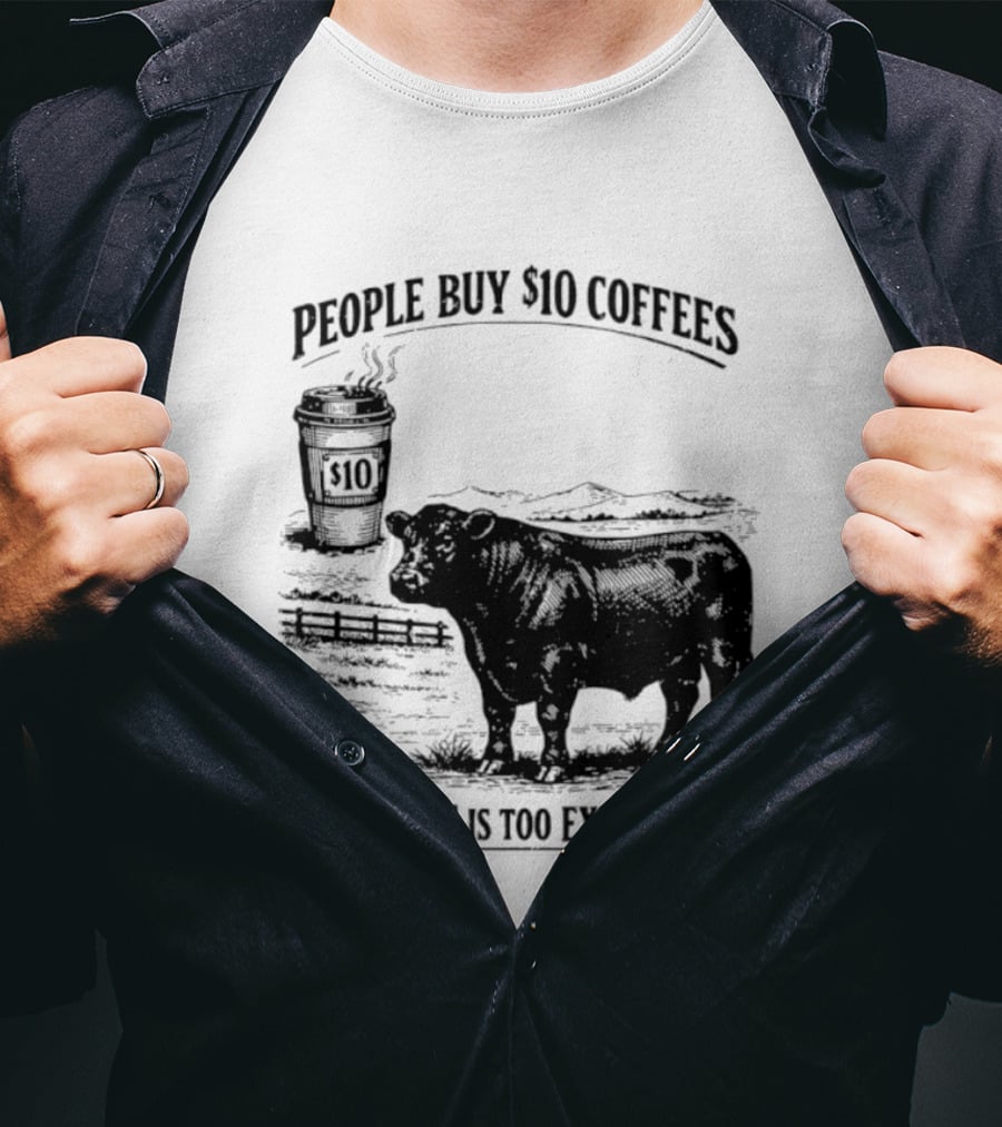 People Buy $10 Coffees But Beef Is Too Expensive Funny Cow Silhouette Coffee Cup T-Shirt