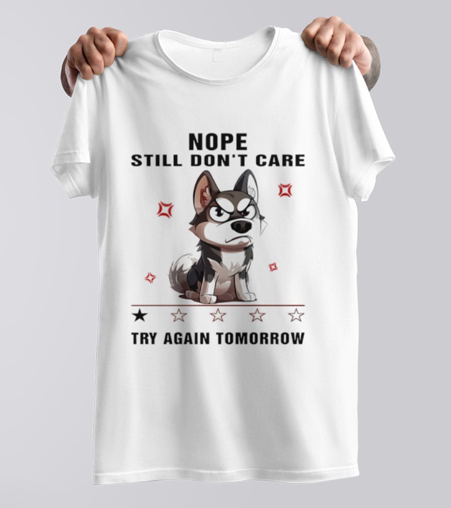 Siberian Husky Nope Still Don't Care Try Again Tomorrow T-Shirt