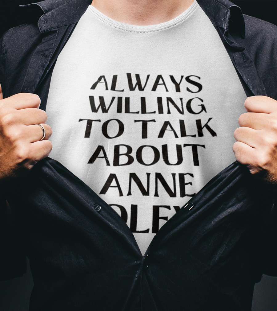 Anne Boleyn Enthusiast Always Willing To Talk T-Shirt