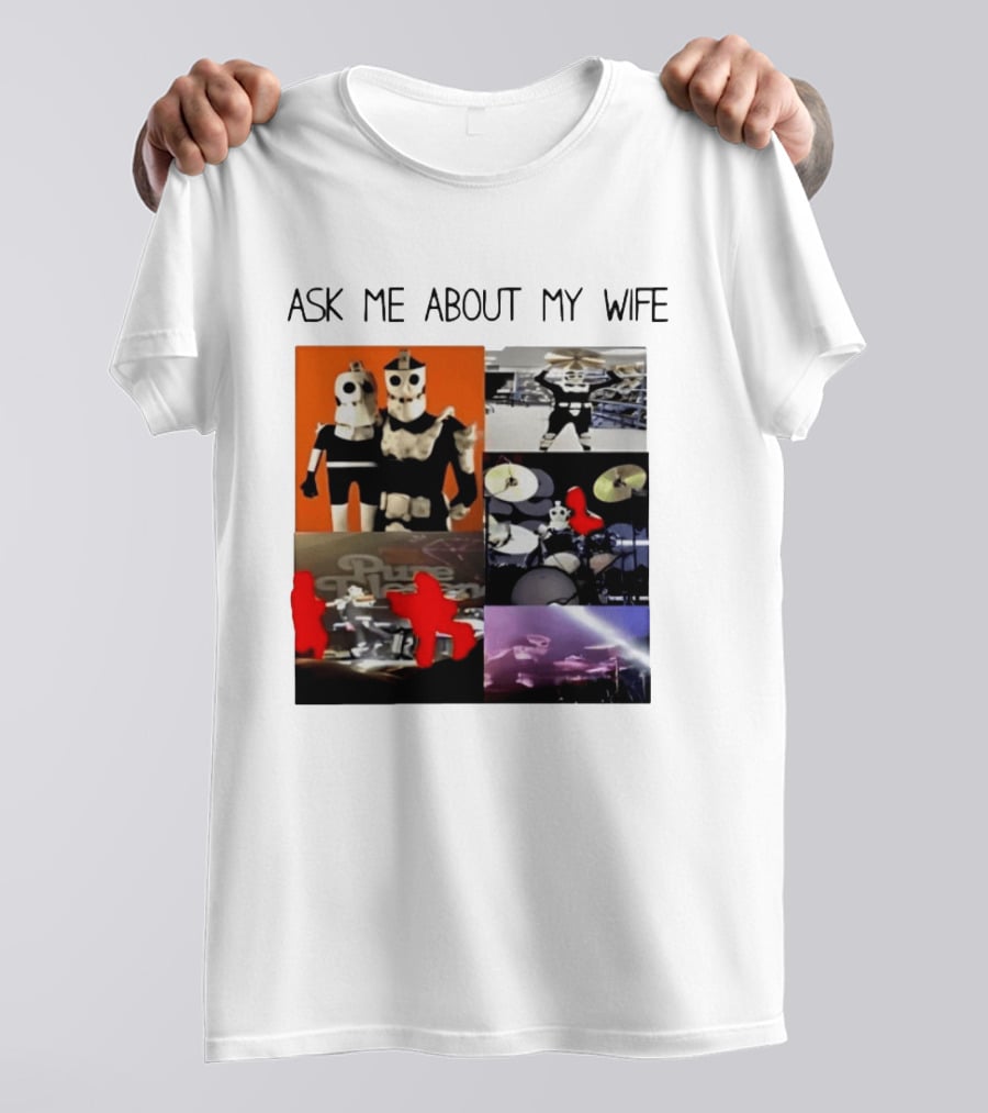 Ask Me About My Wife I Love Havve Hogan Robot Drummers T-Shirt