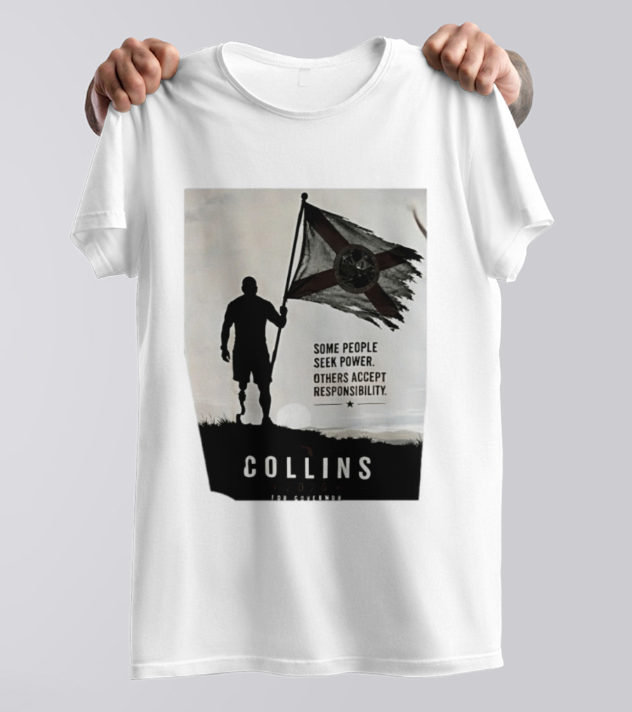 Collins 2026 For Governor Some People Seek Power Others Accept Responsibility Florida's Future T-Shirt