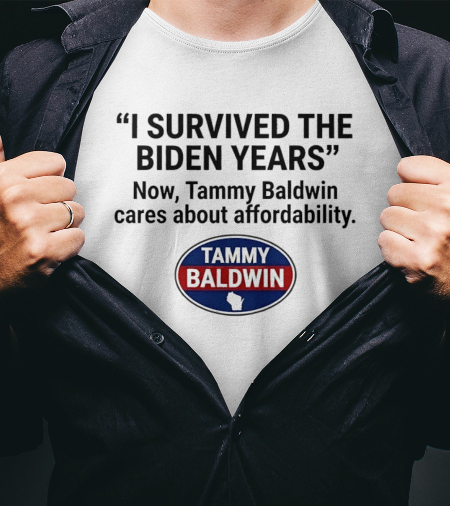 I Survived The Biden Years Now Tammy Baldwin Cares About Affordability Tammy Baldwin T-Shirt