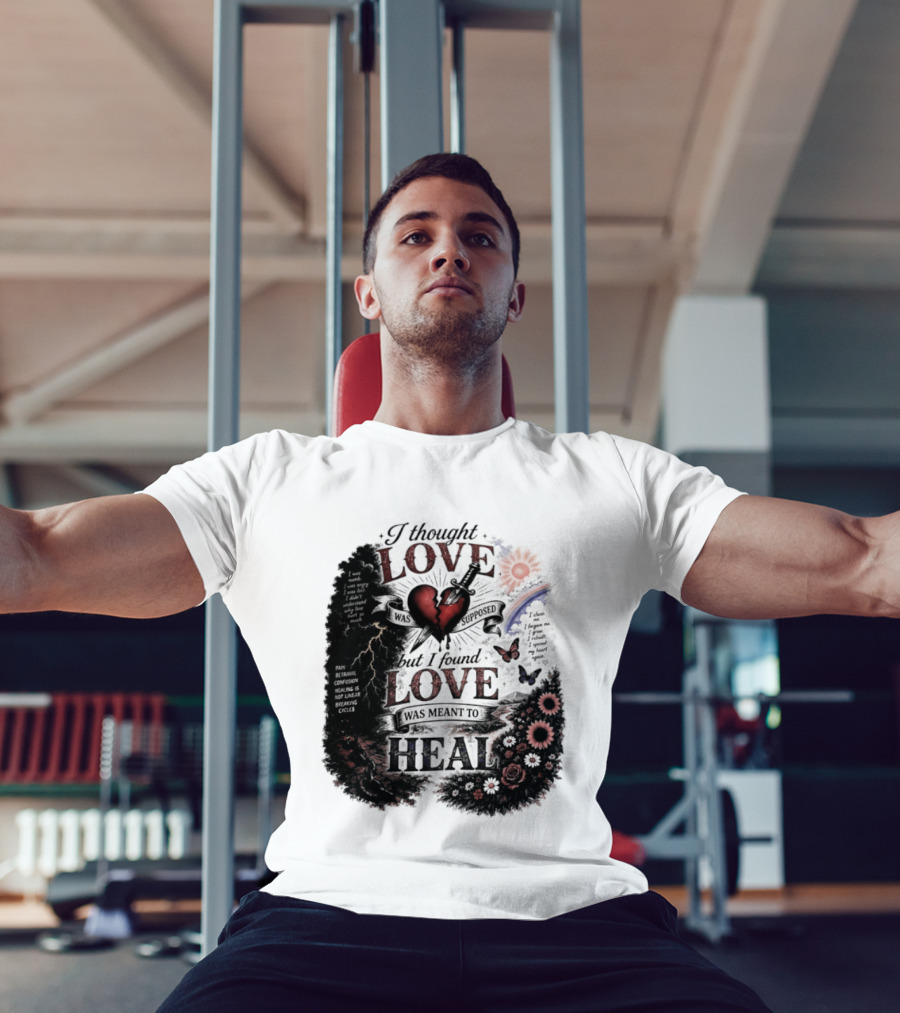 I Thought Love Was Supposed But I Found Love Was Meant To Heal Heart Sunflowers Rainbow T-Shirt