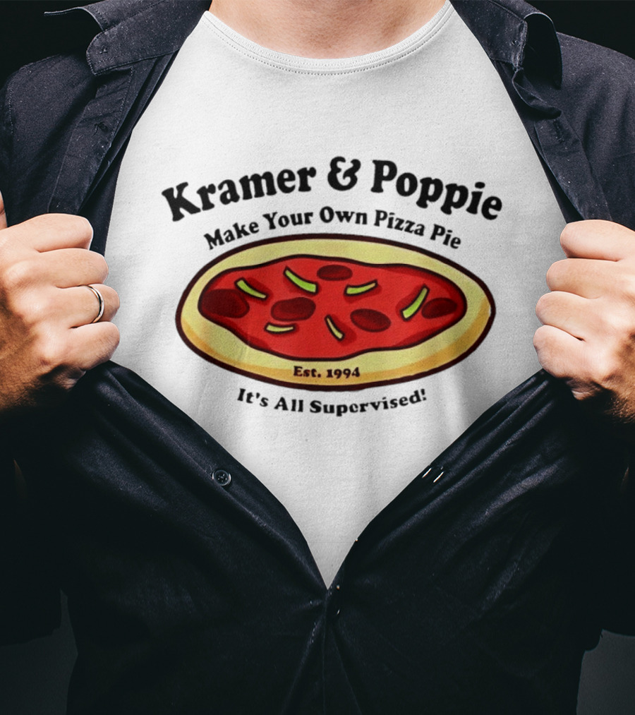 Kramer & Poppie Make Your Own Pizza Pie Est. 1994 It's All Supervised T-Shirt