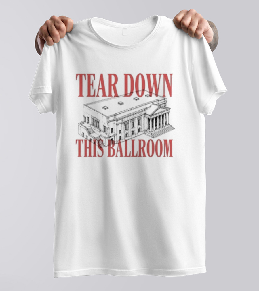 Tear Down This Ballroom Building T-Shirt