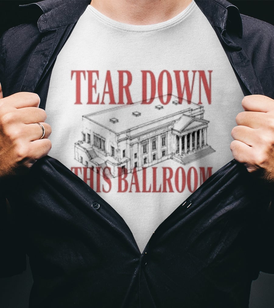 Tear Down This Ballroom Building T-Shirt
