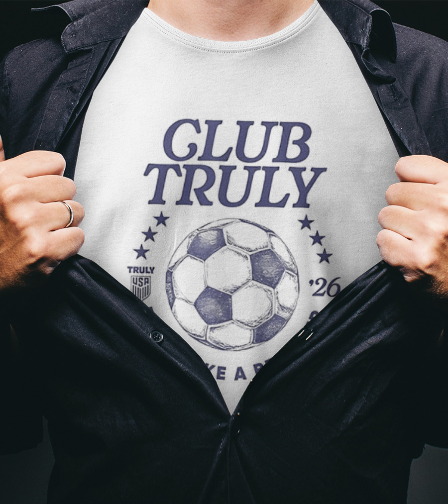 Club Truly Drink Like A Believer Soccer Ball Stars 2026 T-Shirt