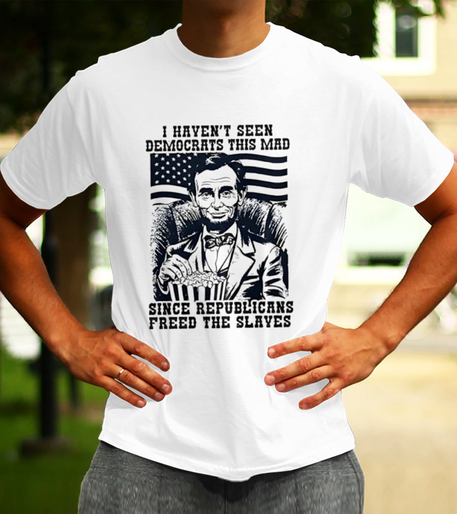 Abe Lincoln I Haven't Seen Democrats This Mad Since Republicans Freed The Slaves Popcorn American Flag T-Shirt