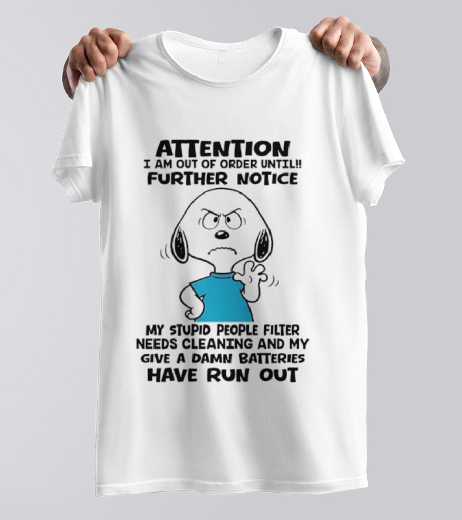 Attention Out Of Order Snoopy Angry Further Notice My Stupid People Filter Needs Cleaning Batteries Have Run Out T-Shirt