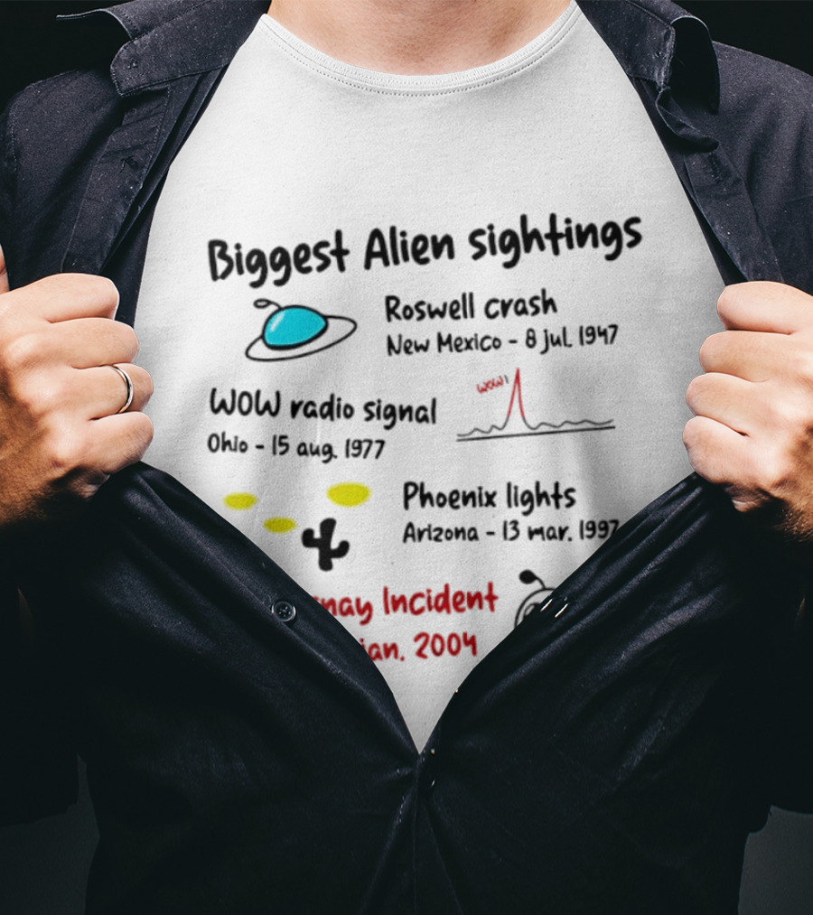 Biggest Alien Sightings Roswell Crash WOW Radio Signal Phoenix Lights Le Chesnay Incident France 4 Jan 2004 T-Shirt