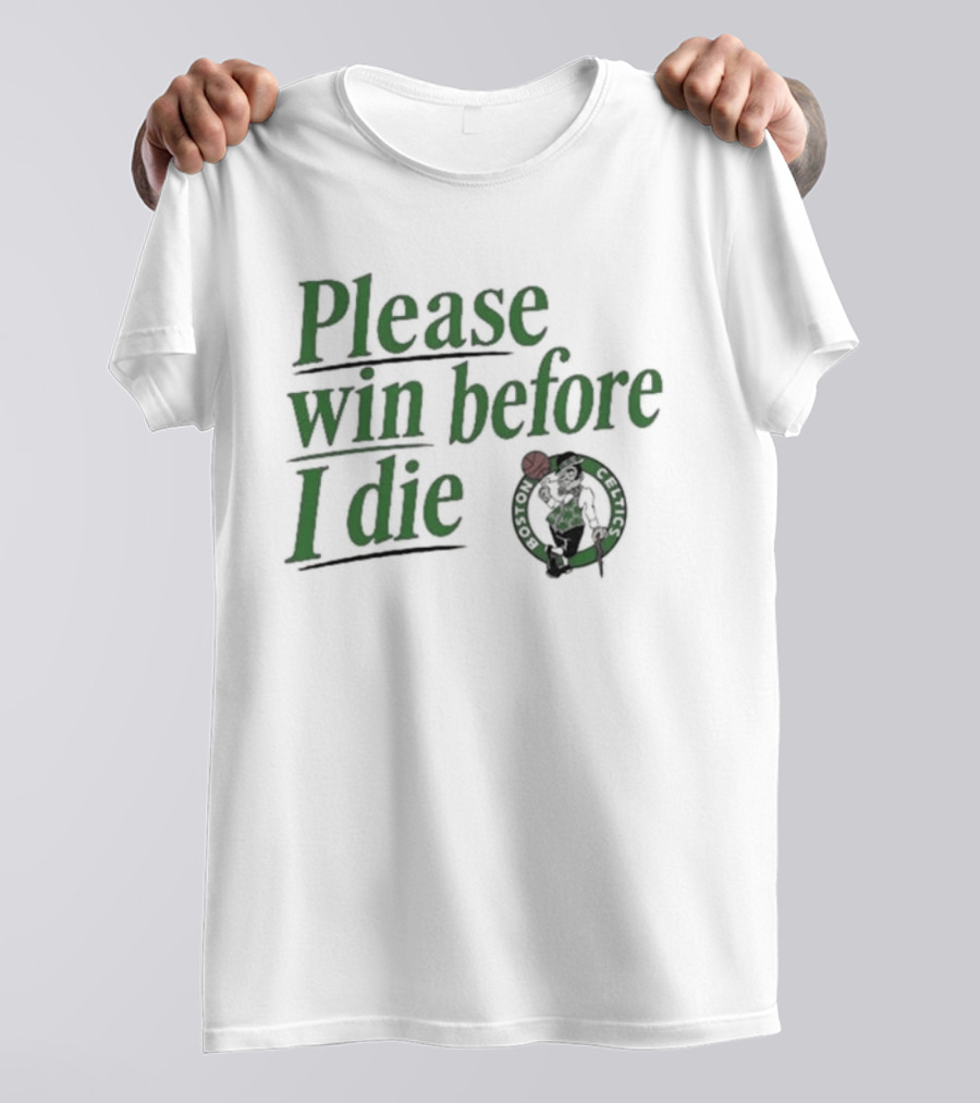Boston Celtics Please Win Before I Die T-Shirt