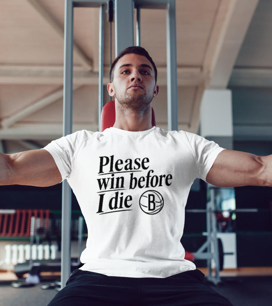 Brooklyn Nets Win Before I Die Fan Appeal B Basketball T-Shirt