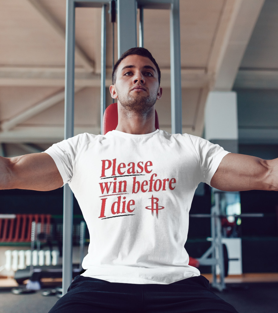 Houston Rockets Please Win Before I Die Fan T-Shirt