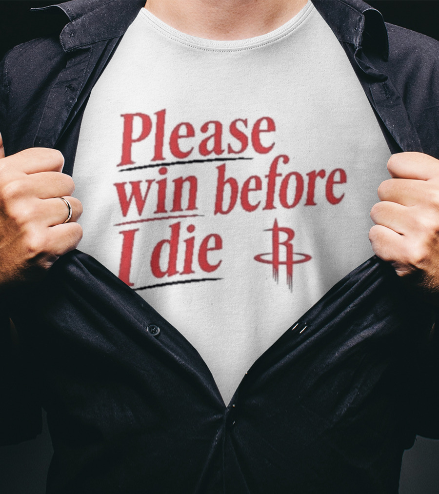Houston Rockets Please Win Before I Die Fan T-Shirt