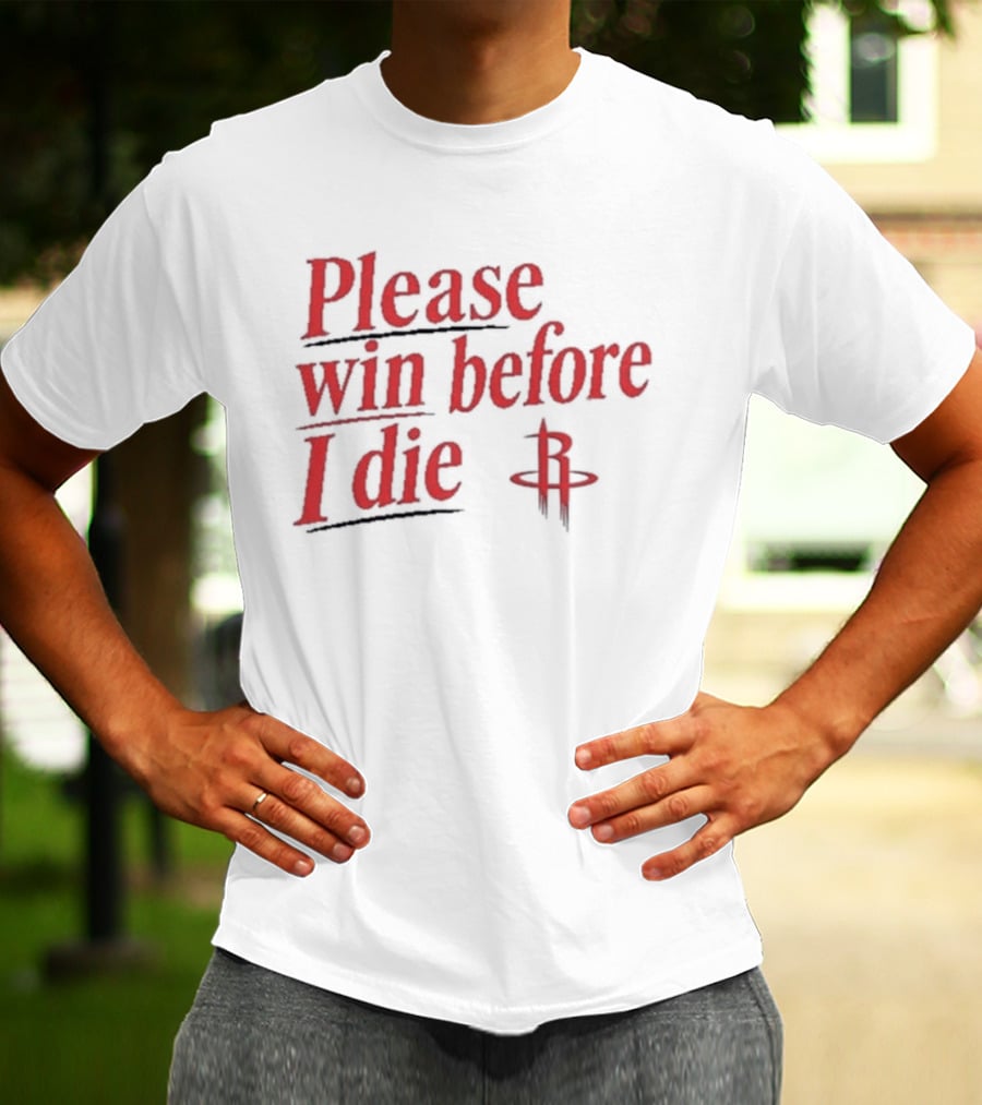 Houston Rockets Please Win Before I Die Fan T-Shirt