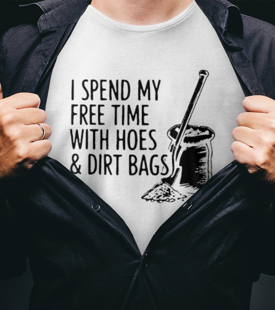I Spend My Free Time With Hoes And Dirt Bags Shovel Sack Compost Gardening Humor T-Shirt