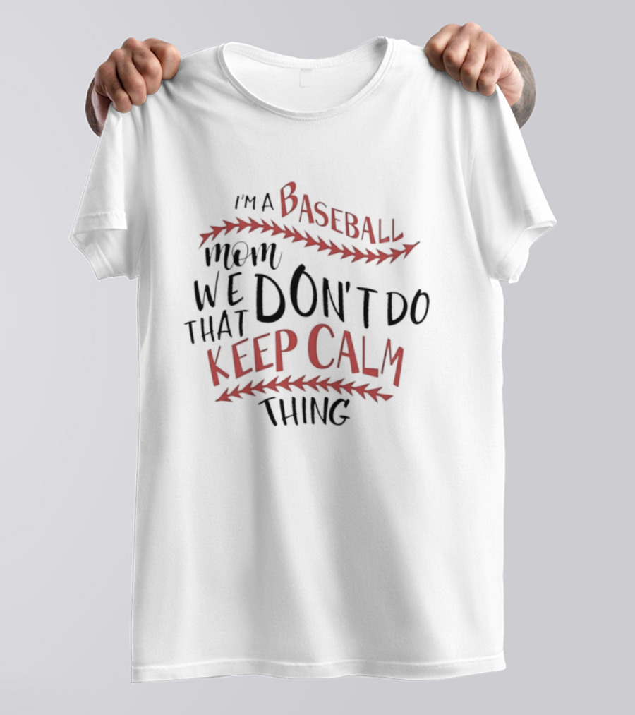 I'm A Baseball Mom We Don't Do That Keep Calm Thing T-Shirt