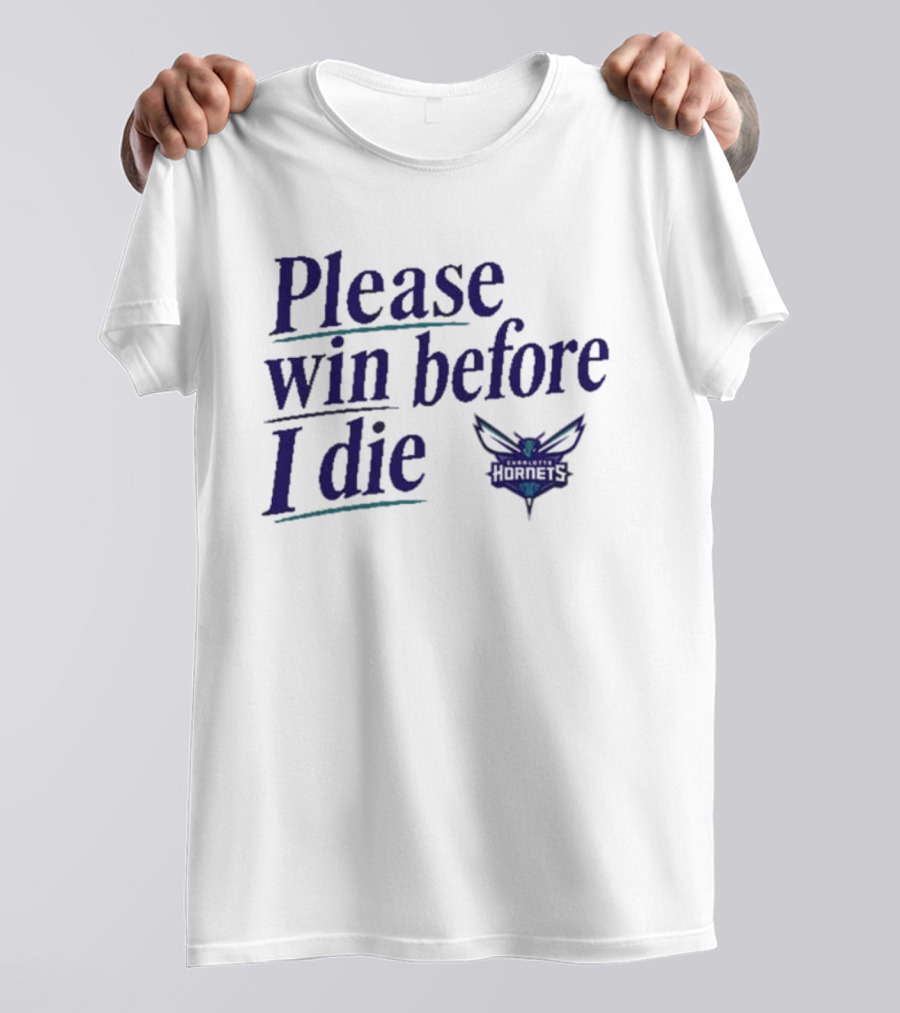 Charlotte Hornets Please Win Before I Die T-Shirt