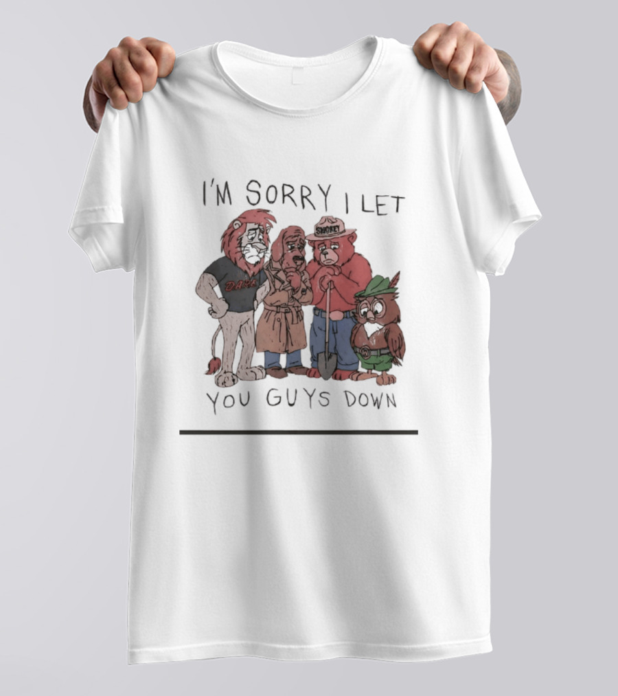 I'm Sorry I Let You Guys Down Lion Bear Dog Owl T-Shirt