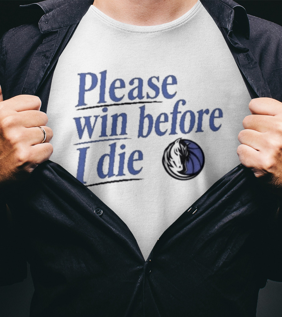 Dallas Mavericks Please Win Before I Die Fan Slogan Basketball Team T-Shirt