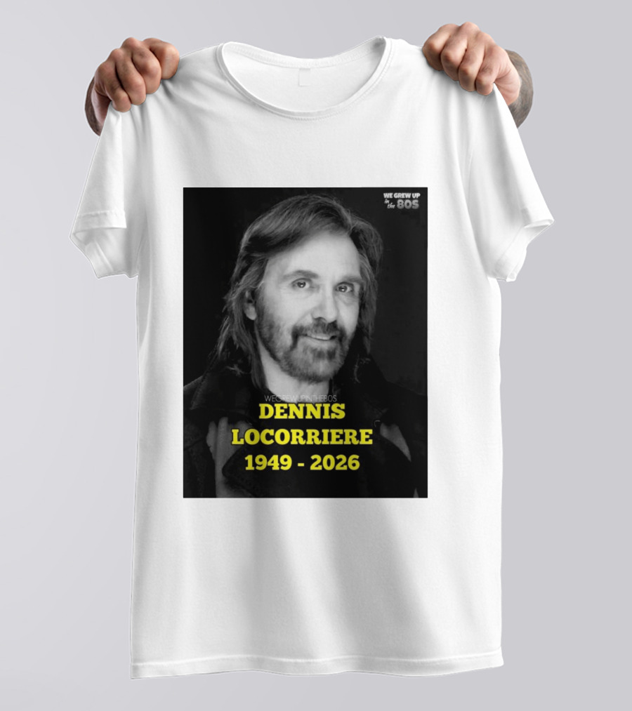 Dennis Locorriere 1949 2026 We Grew Up In The 80s T-Shirt