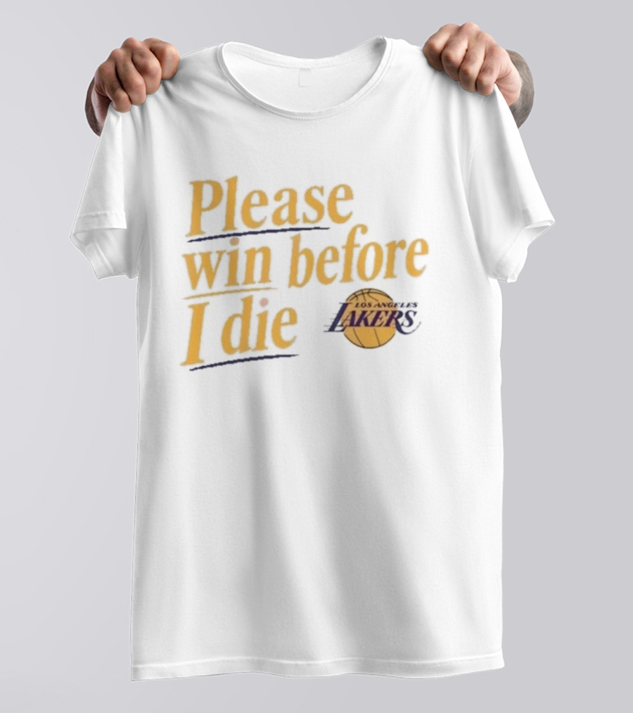 Please Win Before I Die Los Angeles Lakers T-Shirt