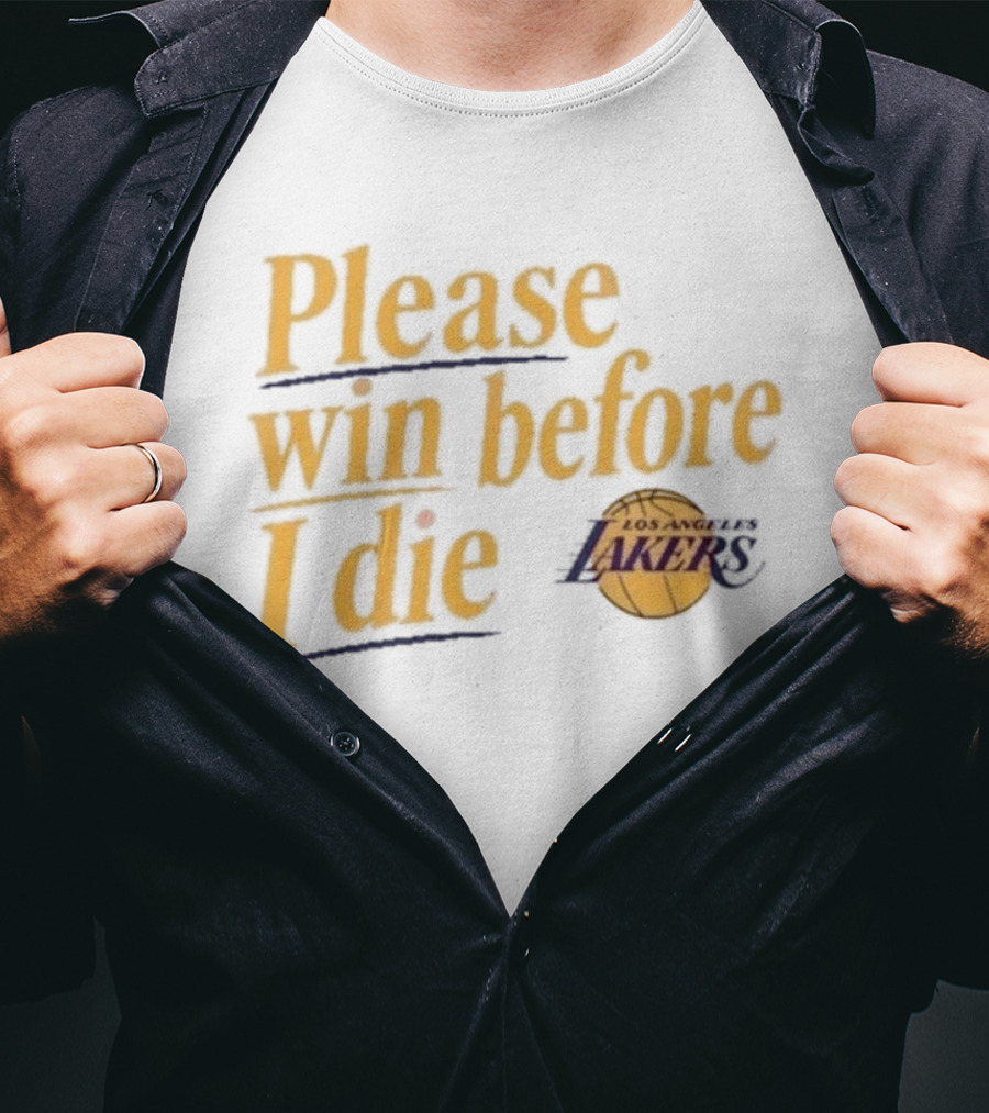 Please Win Before I Die Los Angeles Lakers T-Shirt