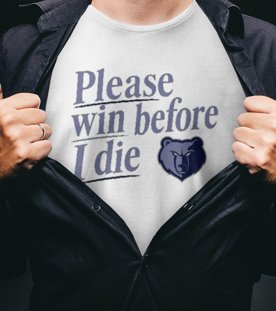 Memphis Grizzlies Please Win Before I Die Fan Appeal T-Shirt