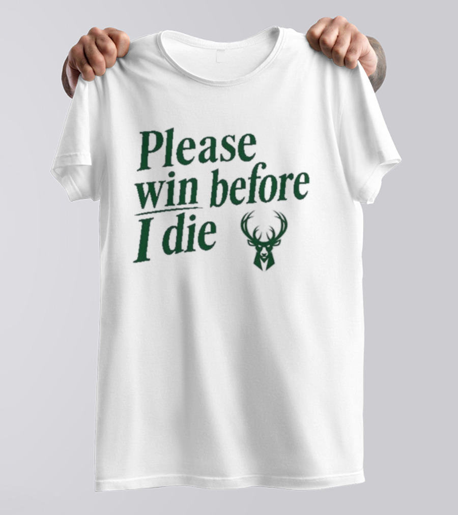 Please Win Before I Die Milwaukee Bucks T-Shirt
