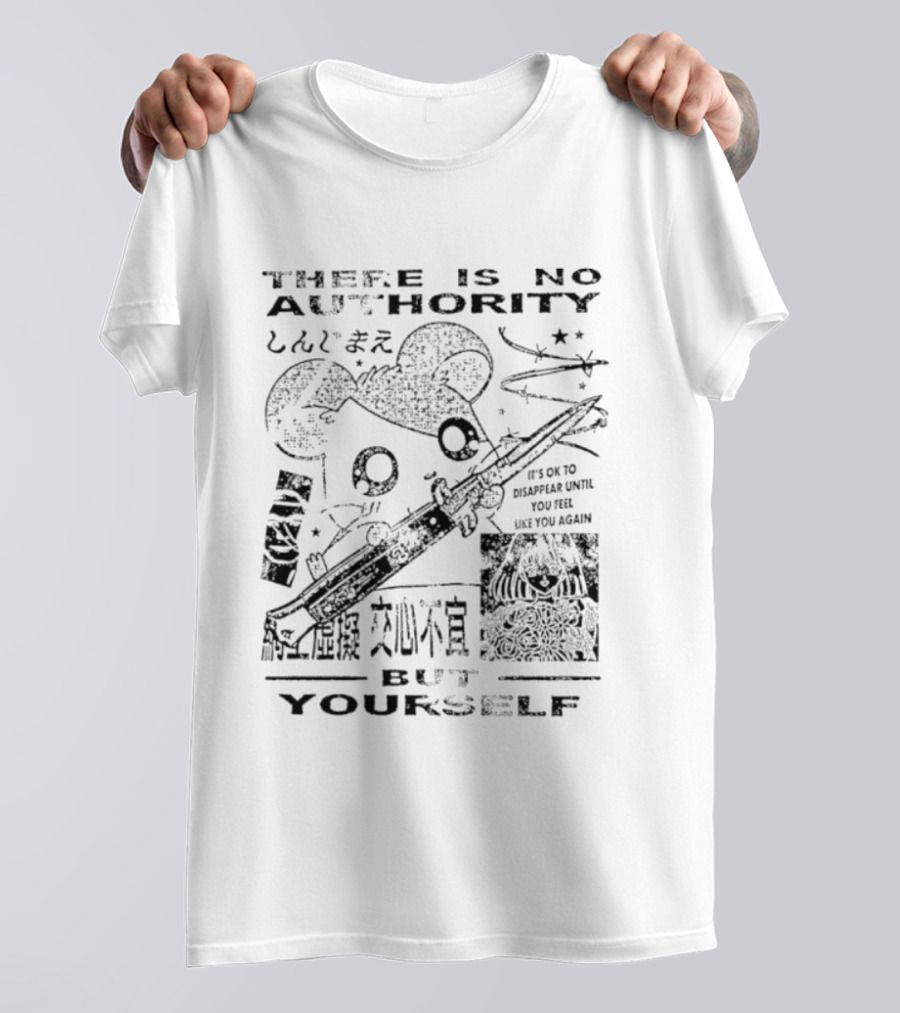 There Is No Authority But Yourself It's Ok To Disappear Until You Are Like You Again T-Shirt