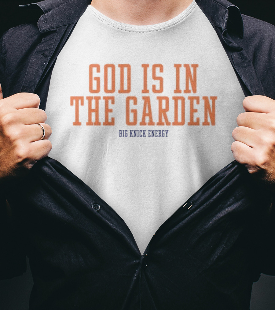 God Is In The Garden Big Knick Energy New York Knicks T-Shirt