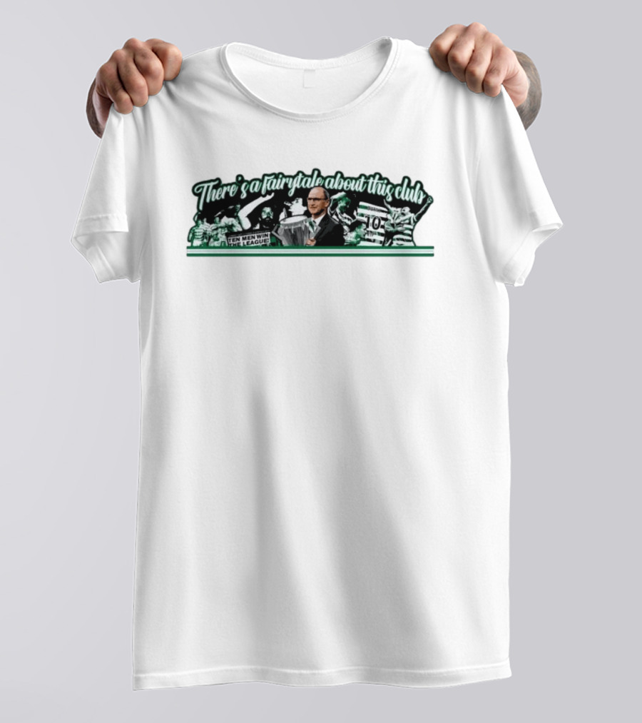 There's A Fairytale About This Club Ten Men Win The League Celtic T-Shirt