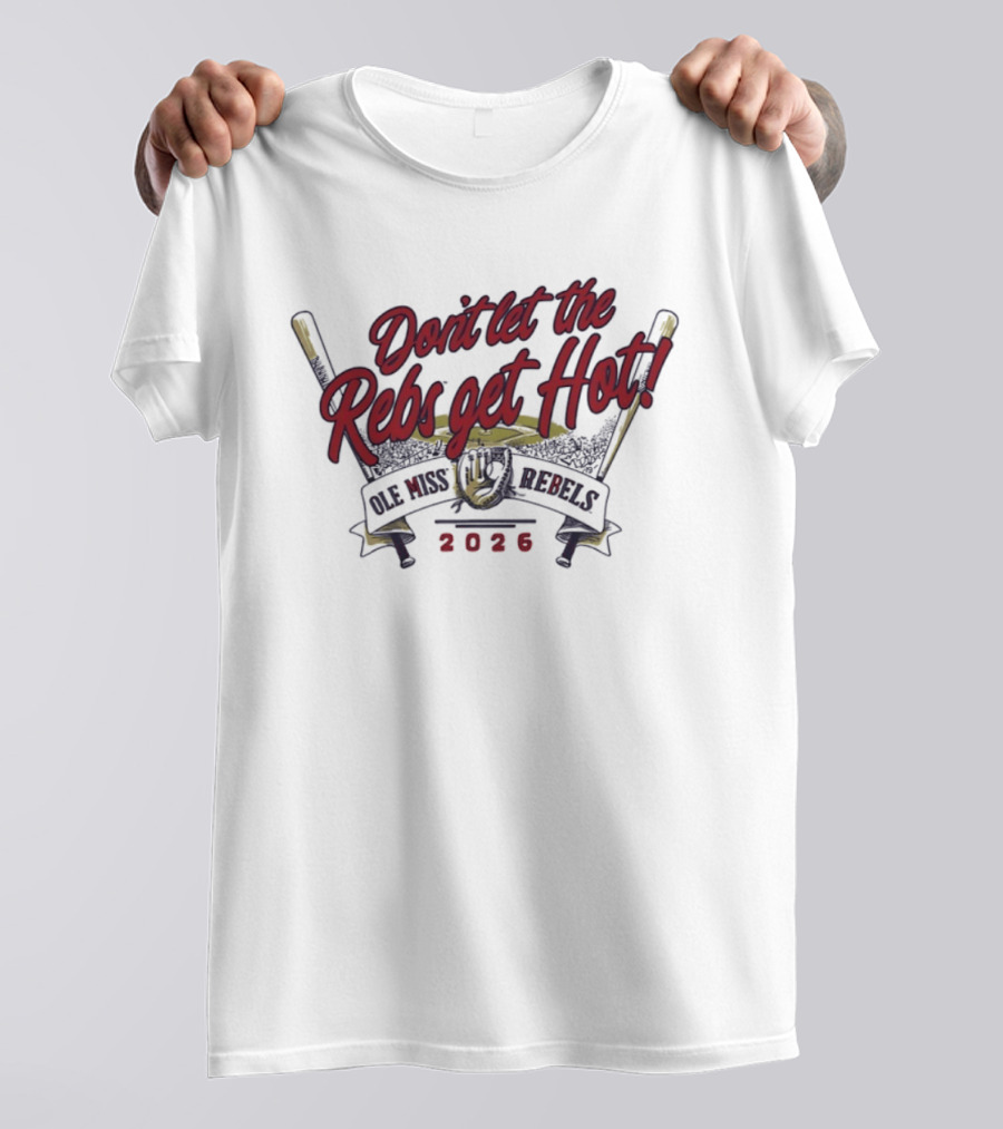 Ole Miss Rebels Baseball 2026 Don't Let The Rebs Get Hot T-Shirt
