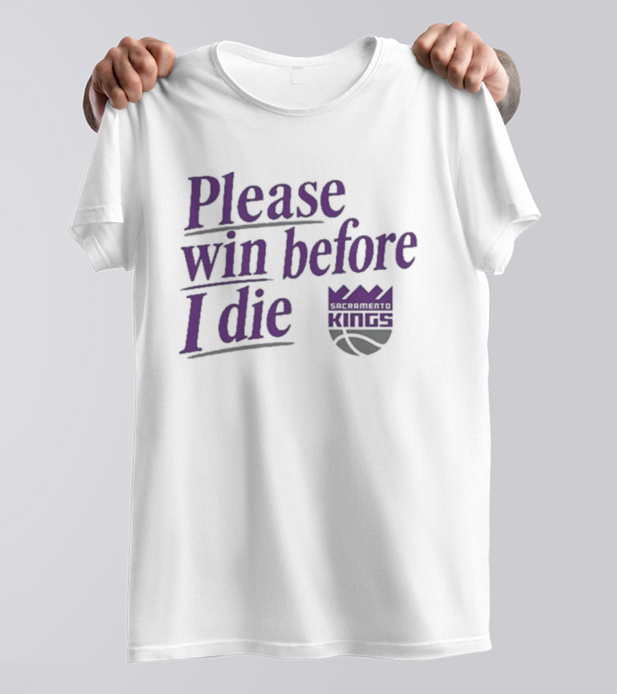 Sacramento Kings Please Win Before I Die NBA Fan T-Shirt
