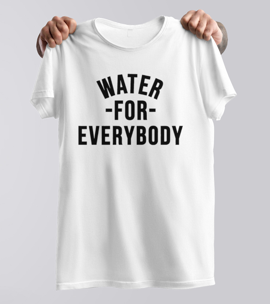 Water For Everybody T-Shirt