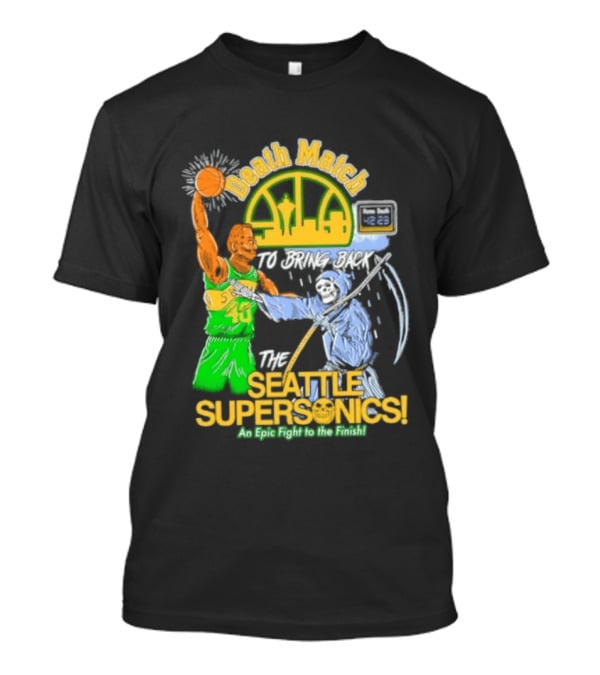 Death Match To Bring Back The Seattle Supersonics An Epic Fight To The Finish T-Shirt