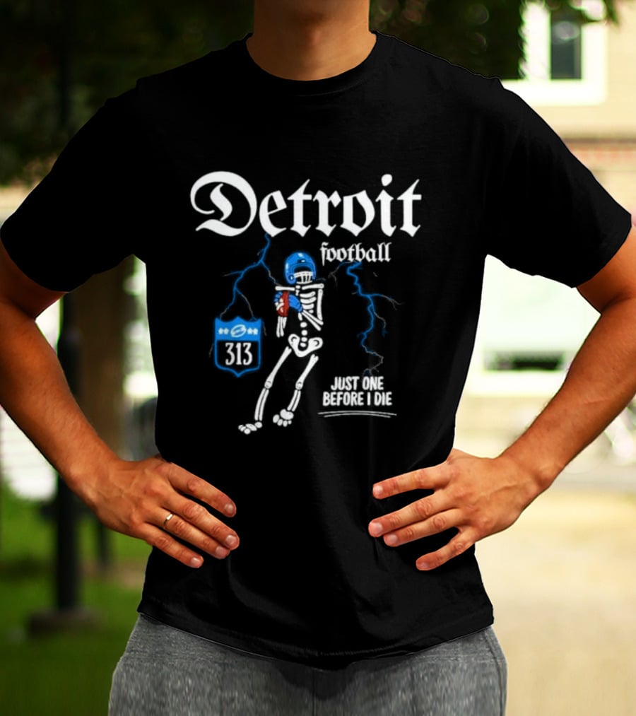 Detroit Football Skeleton 313 Just One Before I Die T-Shirt