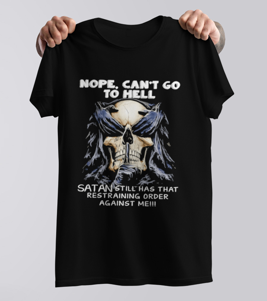 Nope Can't Go To Hell Skull Shushing Satan Has Restraining Order Against Me T-Shirt