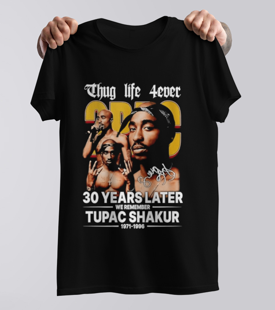 Thug Life 4ever 30 Years Later We Remember 2Pac 1971 1996 T-Shirt