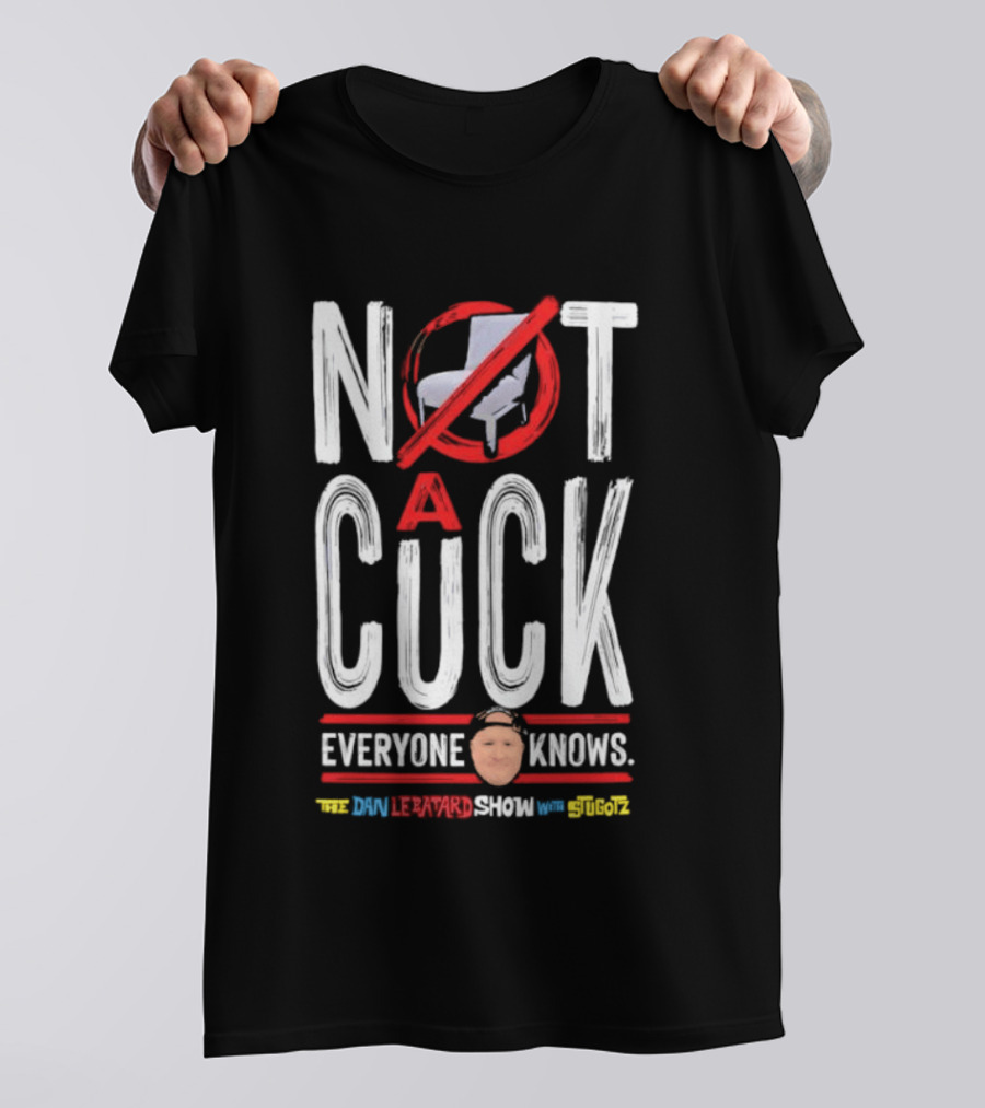 Not A Cuck Everyone Knows The Dan Le Batard Show With Stugotz T-Shirt