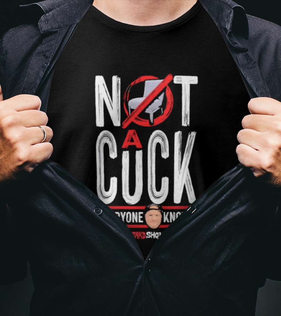 Not A Cuck Everyone Knows The Dan Le Batard Show With Stugotz T-Shirt