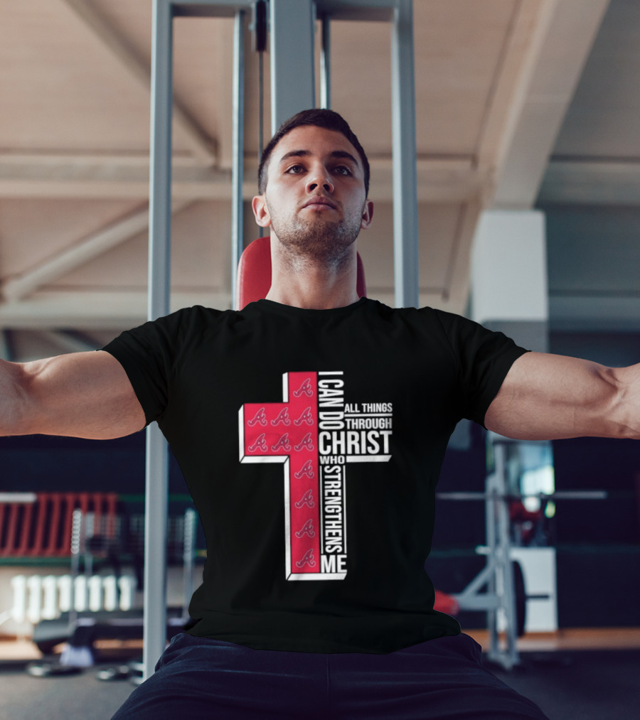 Atlanta Braves Cross I Can Do All Things Through Christ Who Strengthens Me T-Shirt