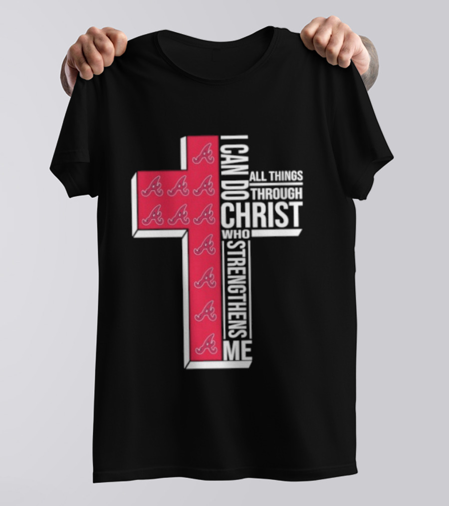 Atlanta Braves Cross I Can Do All Things Through Christ Who Strengthens Me T-Shirt