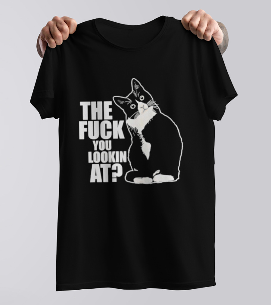 The Fuck You Lookin At Cat T-Shirt