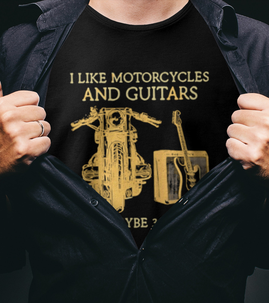 I Like Motorcycles And Guitars And Maybe 3 People T-Shirt