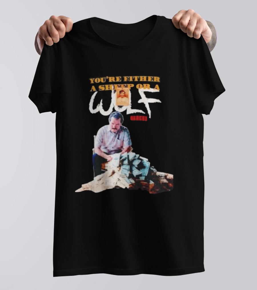 Pablo Escobar Money Pile You're Either A Sheep Or A Wolf T-Shirt