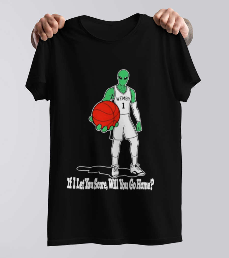 Wemby 1 Alien Basketball If I Let You Score Will You Go Home Player Holding Red Ball T-Shirt